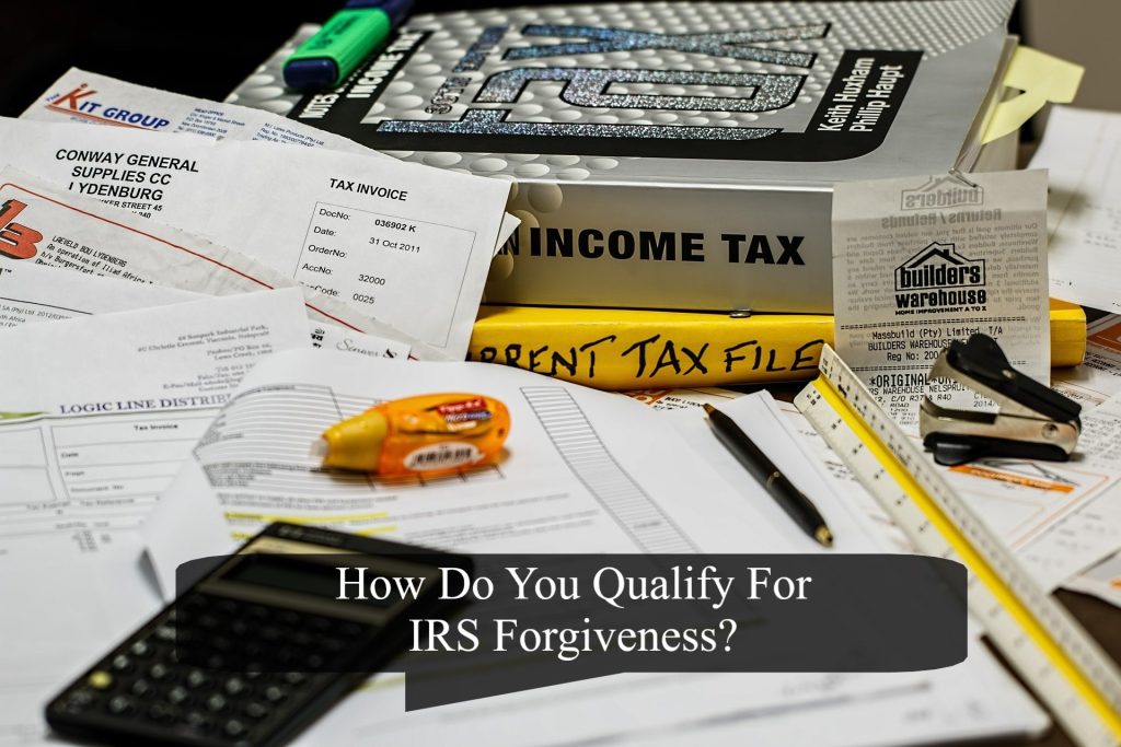 How Do You Qualify For IRS Forgiveness?