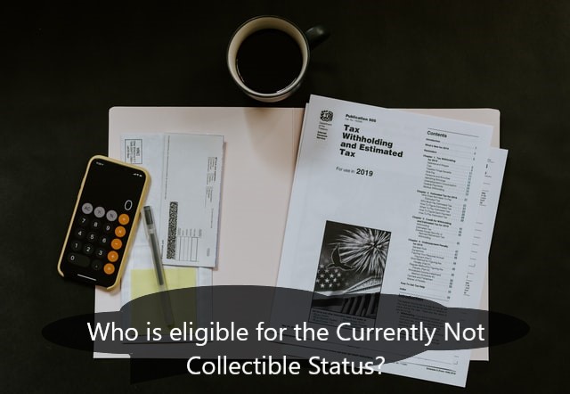 Who is eligible for the Currently Not Collectible Status?
