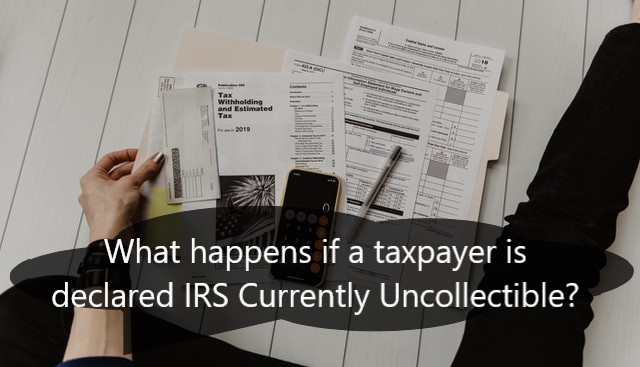 What happens if a taxpayer is declared IRS Currently Uncollectible?