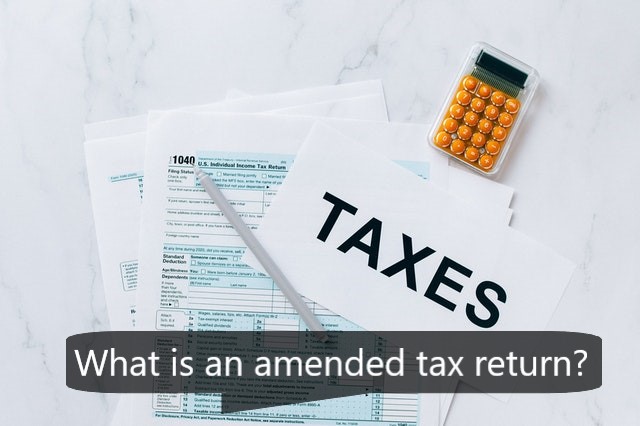 What is an amended tax return?