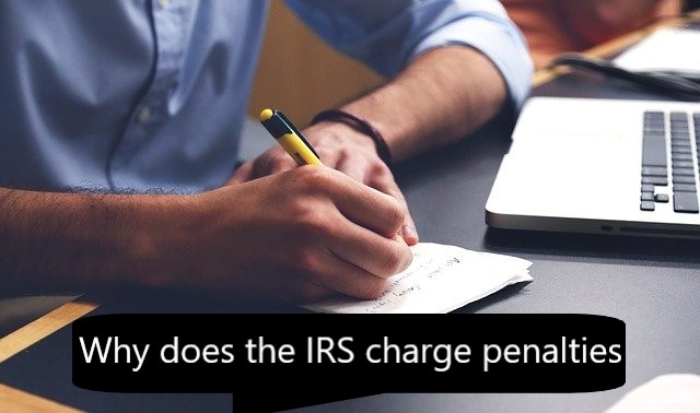 Why does the IRS charge penalties