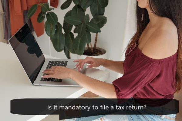 Is it mandatory to file a tax return Is it mandatory to file a tax return